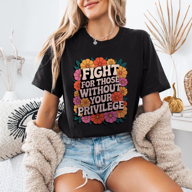 Fight for Those Without Your Privilege Activist T Shirt (Skapare uppladdad)