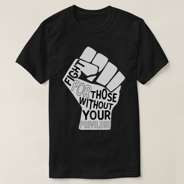 Fight for those Without Your Privilege Black Lives T Shirt (Design framsida)