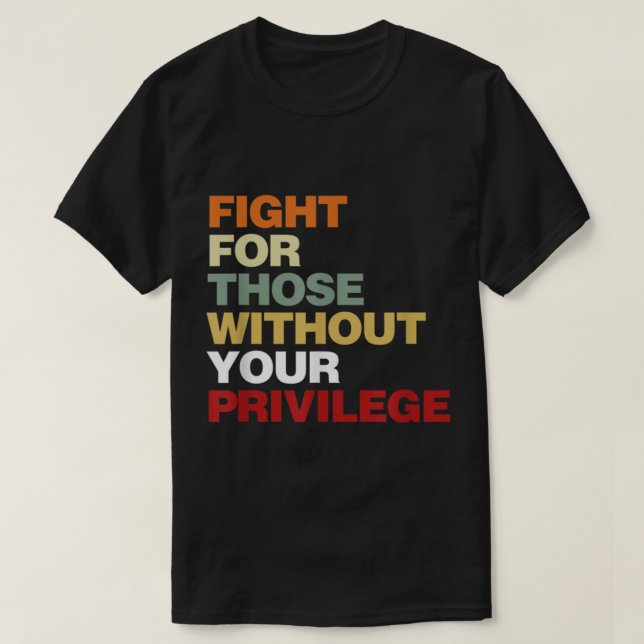 Fight For Those Without Your Privilege Civil Right T Shirt (Design framsida)