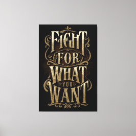 Fight for what you want canvastryck