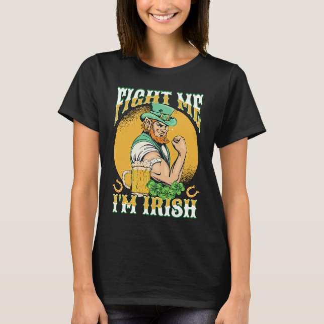 Fight Me I'm Irish St Pattys Day  St Patricks Day T Shirt (Framsida)