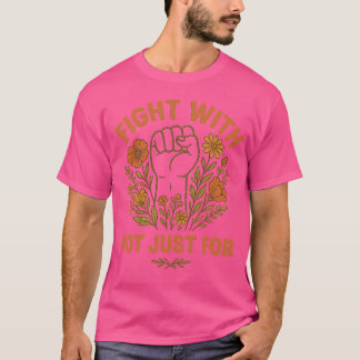 Fight With Not Just For, Human Rights T Shirt