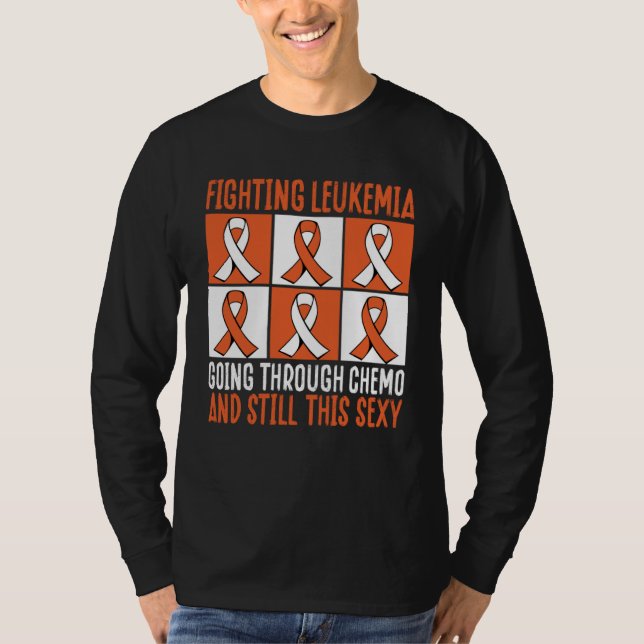 Fighting Leukemia Going Through Chemo And Still Th T Shirt (Framsida)