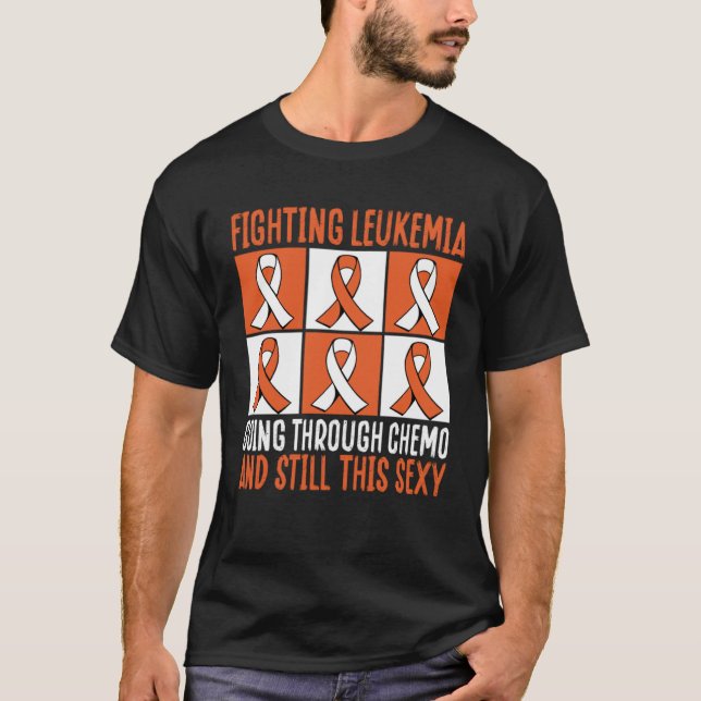 Fighting Leukemia Going Through Chemo And Still Th T Shirt (Framsida)