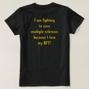 Fighting Många Sclerosis for my BFF, T Shirt