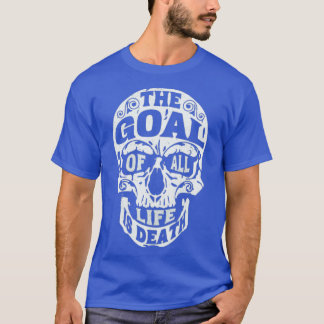 Fighting Skull The Goal of all life is death T Shirt