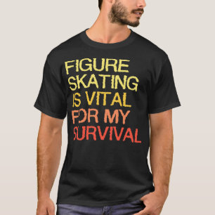 Figur är livsviktigt för min överlevnad t shirt