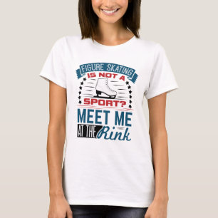 Figur Skating Not a Sport Mötte mig på Rink T Shirt