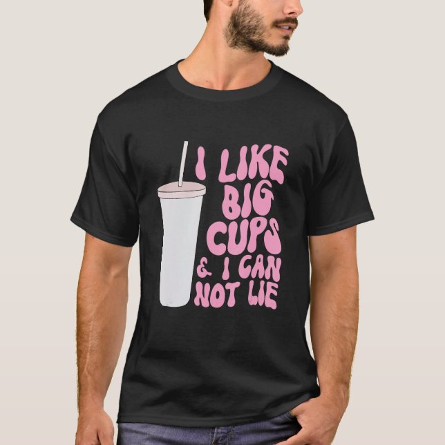 Figure and Slogan Graphic I Like Big Cups and I Ca T Shirt (Framsida)