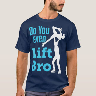 Figure Skating Pairs Men Ice Skate Do You Even T Shirt