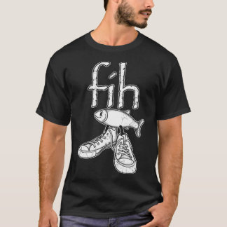 Fih Fish In Shoes Funny Misspelled Fish Meme Fih C T Shirt