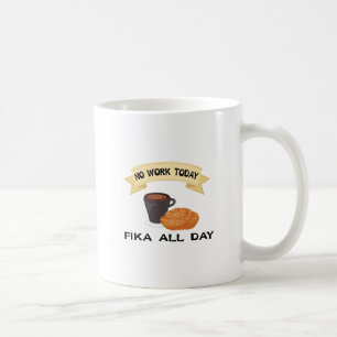 fika hela dagen, inget arbete idag kaffemugg