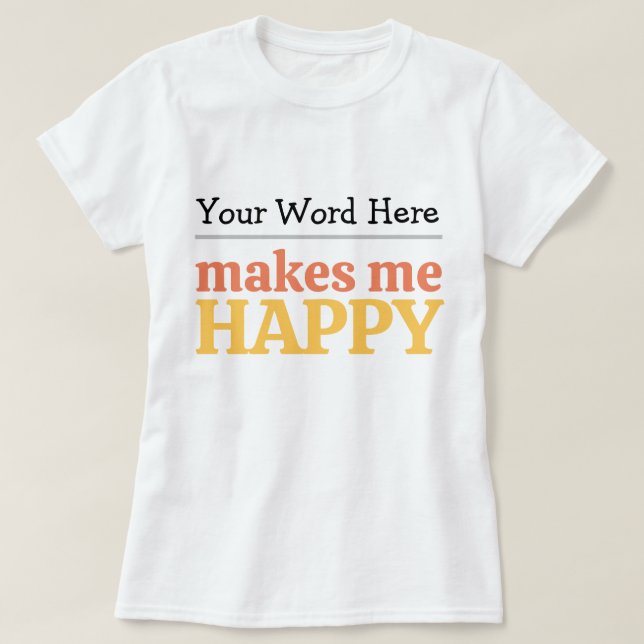 Fill in the Blank "Makes Me Happy" Bold Typography T Shirt (Design framsida)