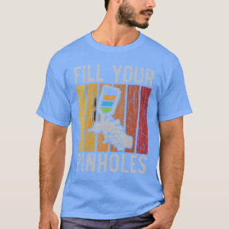 Fill Your Pinholes Car Detailing Auto Body Painter T Shirt