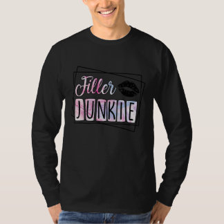 Filler Junkie Lip Fillers Med Spa Nurse Injector 1 T Shirt