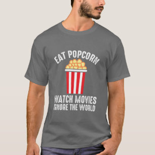 Film Eat Popcorn Watch Movies Ignore the World of  T Shirt