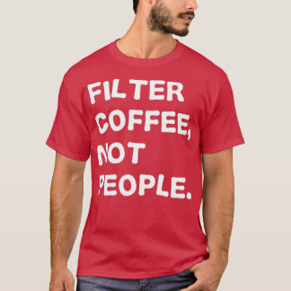 Filterkaffe, inte personer t shirt