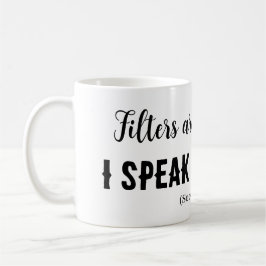 Filtren är till kaffe... jag säger vad jag tycker! kaffemugg