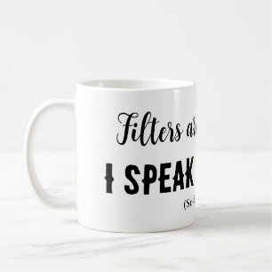 Filtren är till kaffe... jag säger vad jag tycker! kaffemugg