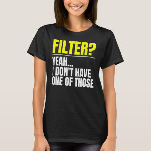 Filtrera, jag har inget filter t shirt