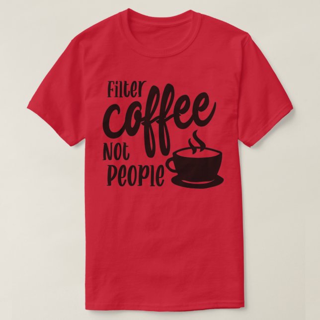 Filtrera kaffe, inte människor, Barista Manar Kvin T Shirt (Design framsida)