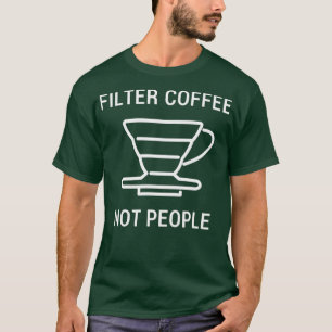 Filtrera kaffe, inte människor, Barista Manar Wome T Shirt