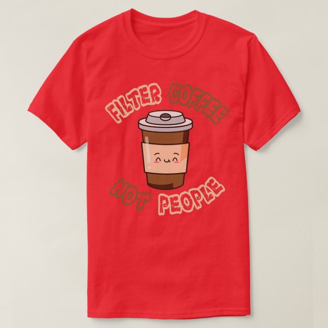 Filtrera kaffe, inte persondesign 1 t shirt (Design framsida)