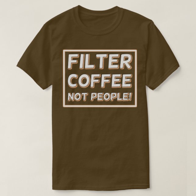 Filtrera kaffe, inte personer 27 t shirt (Design framsida)