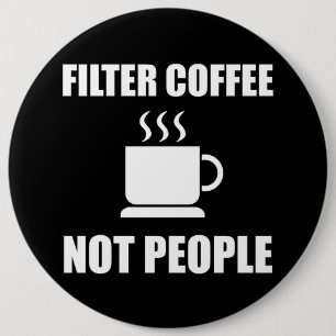 Filtrera kaffe, inte personer knapp