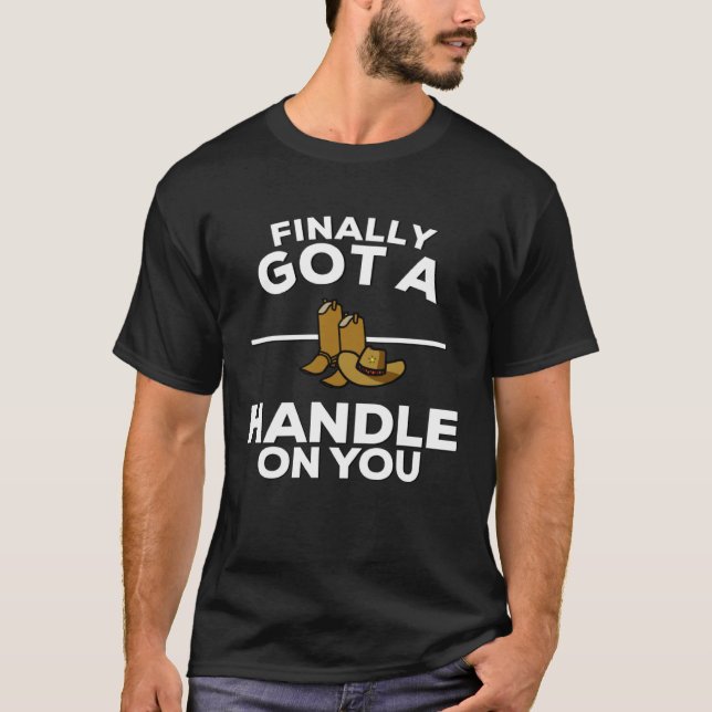 Finally Got A Handle On You Country Music Lyrics 1 T Shirt (Framsida)