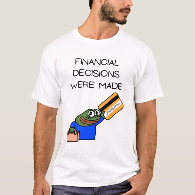 FINANCIAL DECISIONS WERE MADE. T SHIRT (Framsida)