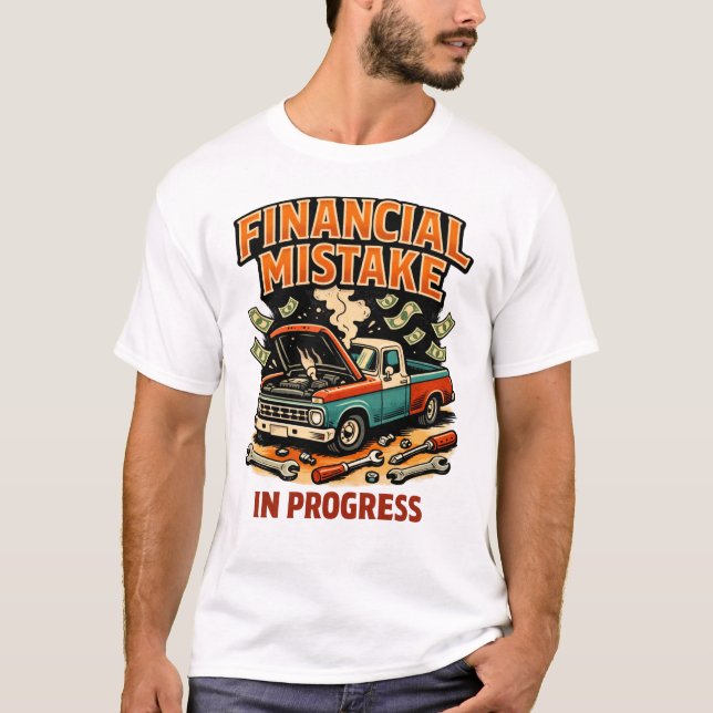 Financial Mistake in Progress Car Mechanic Funny  T Shirt (Framsida)