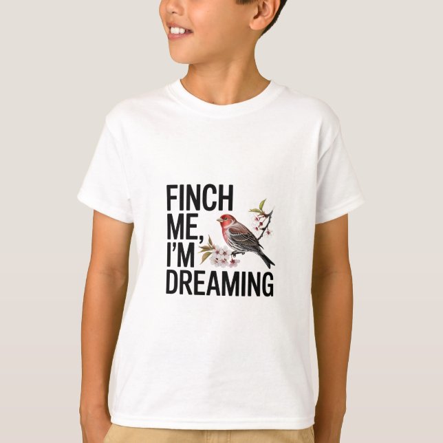 Finch Me, jag drömmer T Shirt (Framsida)