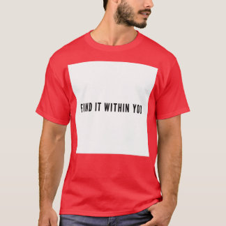 Find it Within You Grind Quote T Shirt