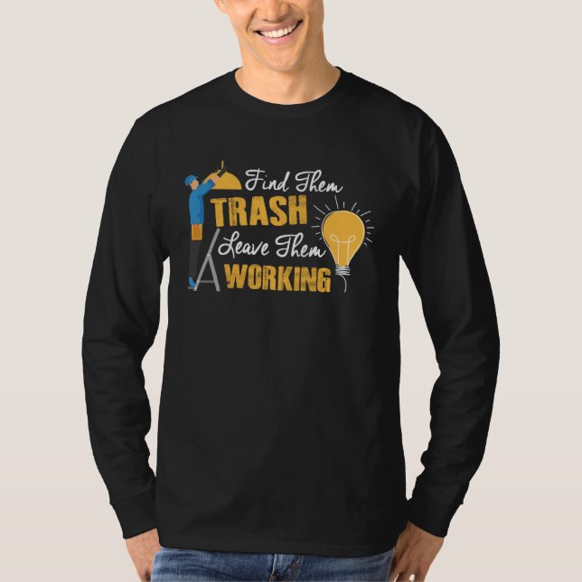 Find Them Trash Leave Them Working Electrician T Shirt (Framsida)