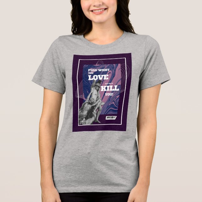 Find What You Love Motivational Graphic T-Shirt (Framsida)