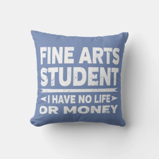 Fine Arts College Student No Life eller Money Kudde