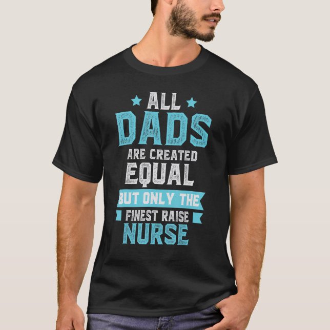 Finest Dad Raise Nurse Dad Nursing   Father's Day  T Shirt (Framsida)
