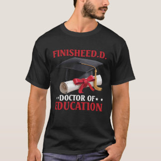 FinisheED.D. Doctor of Education Doctorate Grad - T Shirt