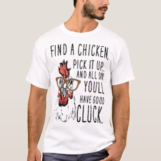 finna en chickendplocka det upp, och all dag ska t shirt