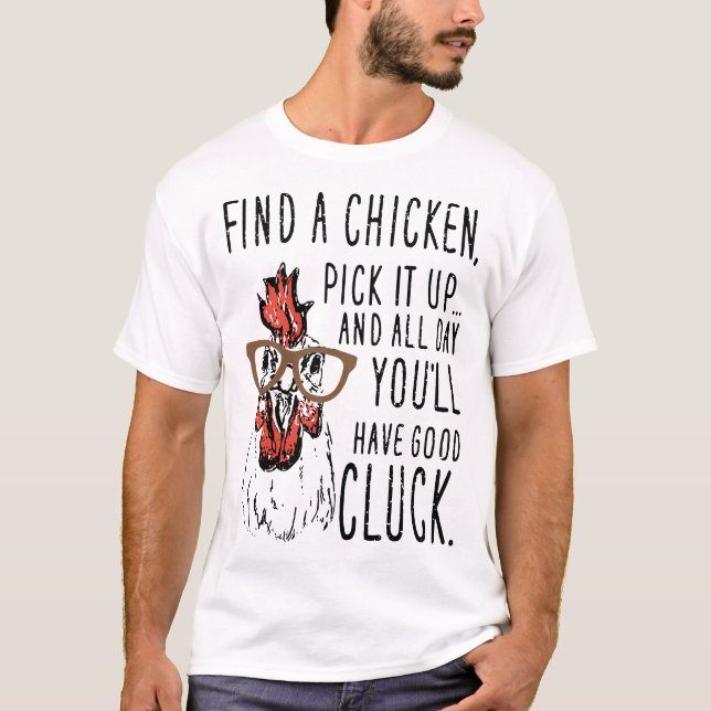 finna en chickendplocka det upp, och all dag ska t shirt (Framsida)