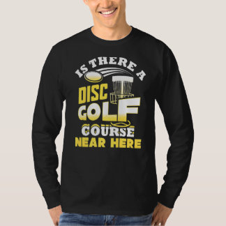 Finns det en skivGolf-kurs nära Frisbee? T Shirt
