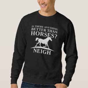 Finns det något bättre än hästar Neigh? Lång Ärmad Tröja