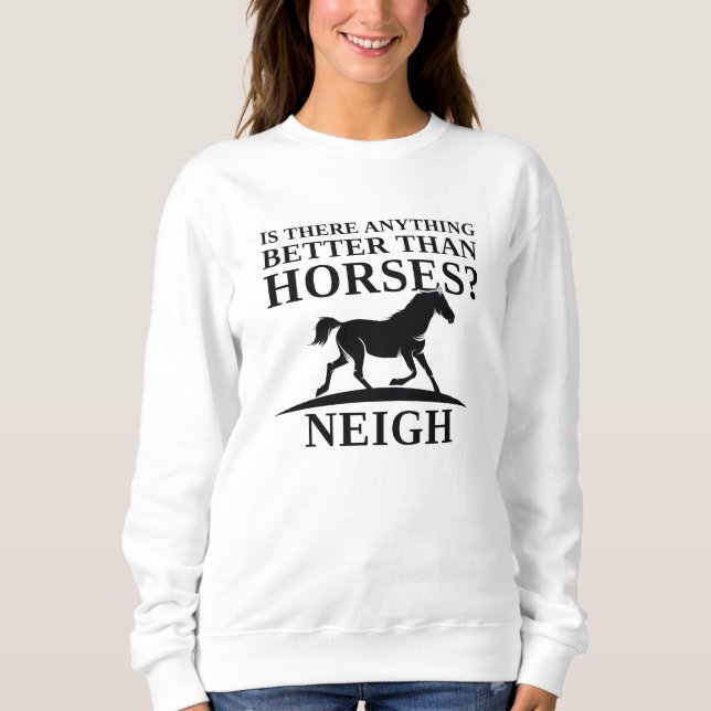Finns det något bättre än hästar Neigh? T Shirt (Framsida)