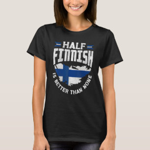 Finska finländska Flagga, halvfinsk är bättre än N T Shirt