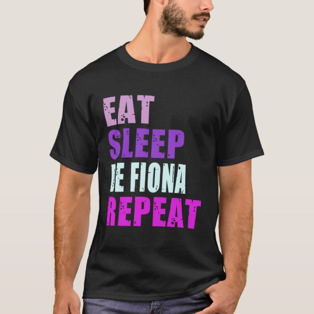 Fiona Eat Sleep Be Repeat Fiona T Shirt (Framsida)