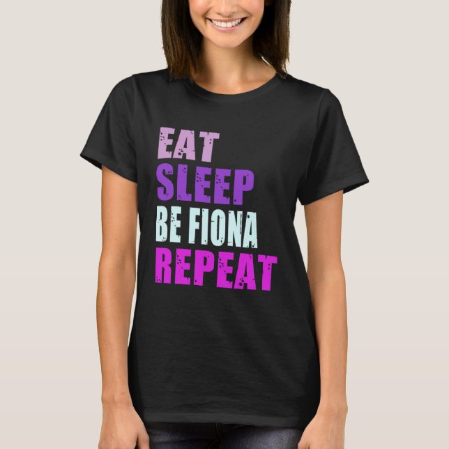 Fiona Eat Sleep Be Repeat Fiona T Shirt (Framsida)