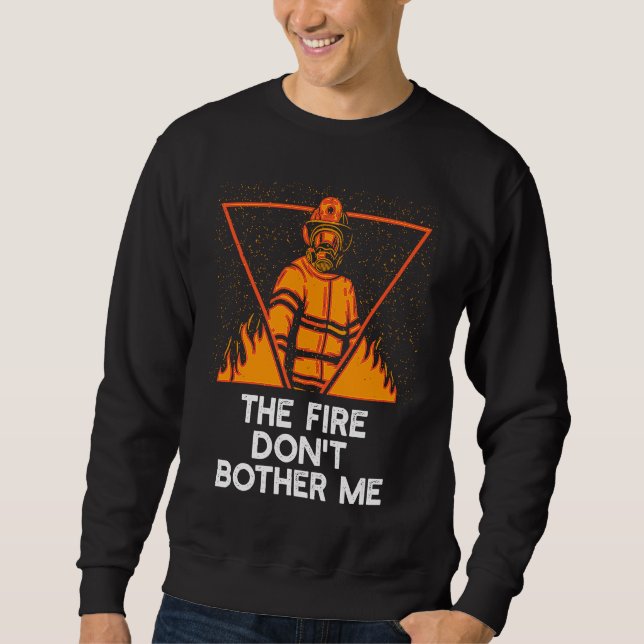 Fire Dont Bother Me  Firefighter Humor Fireman Say Lång Ärmad Tröja (Framsida)