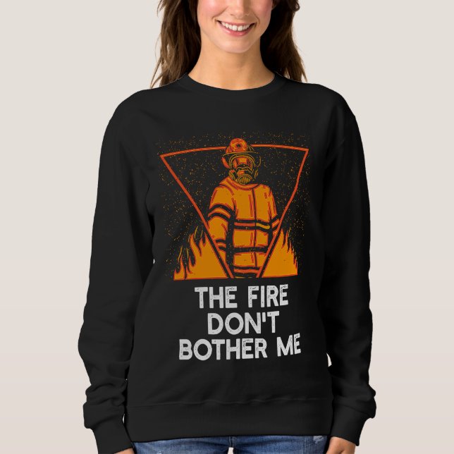 Fire Dont Bother Me  Firefighter Humor Fireman Say T Shirt (Framsida)