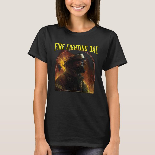 Fire Fighting Bae Fire Rescue Firefighting Firefig T Shirt (Framsida)